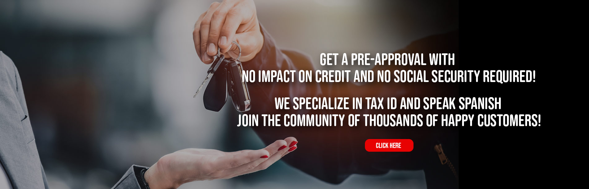 Get a pre-approval with no impact on credit and no Social Security required!